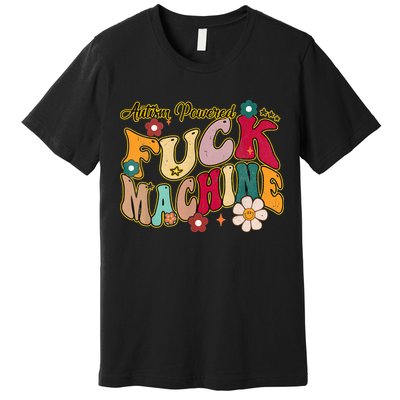 Groovy Quotes Autism Powered Fuck Machine Funny Premium T-Shirt