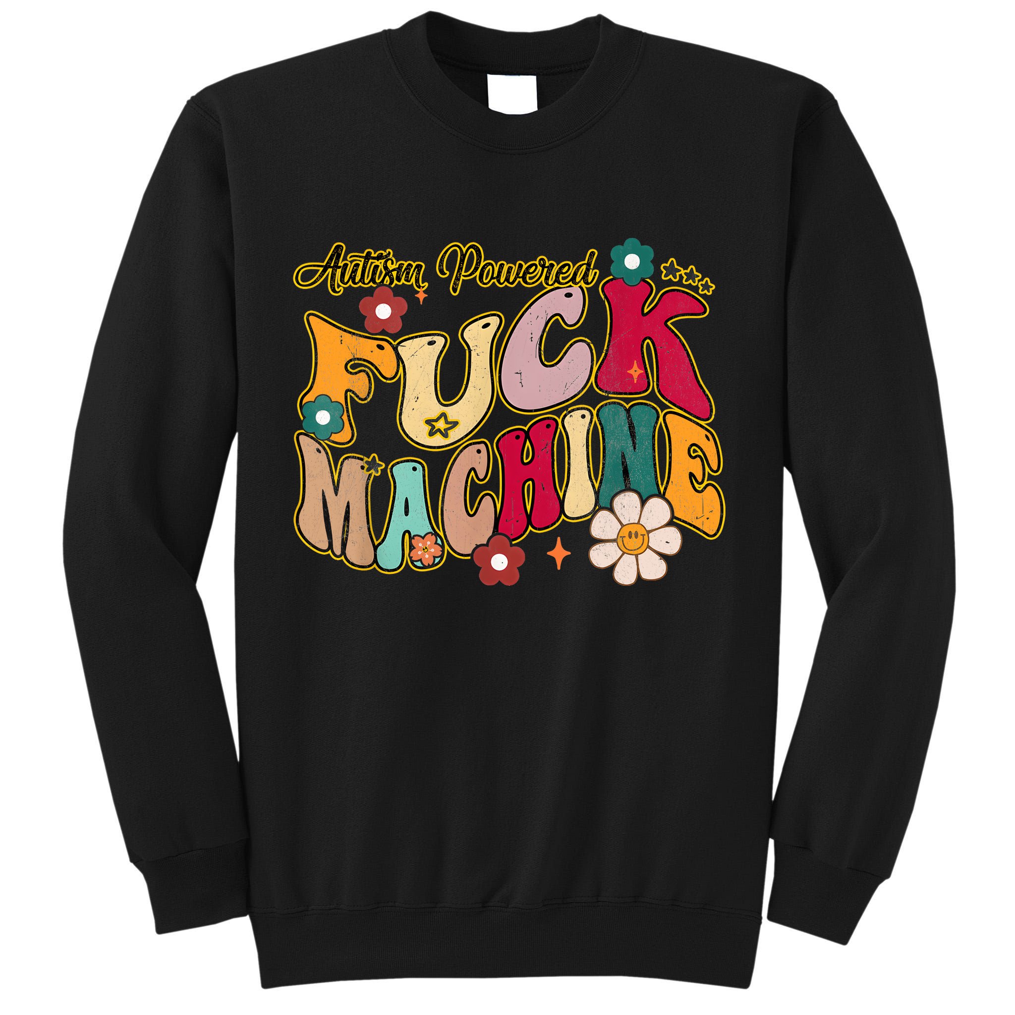 Groovy Quotes Autism Powered Fuck Machine Funny Tall Sweatshirt
