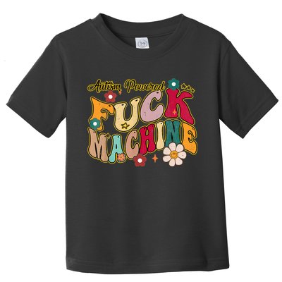 Groovy Quotes Autism Powered Fuck Machine Funny Toddler T-Shirt
