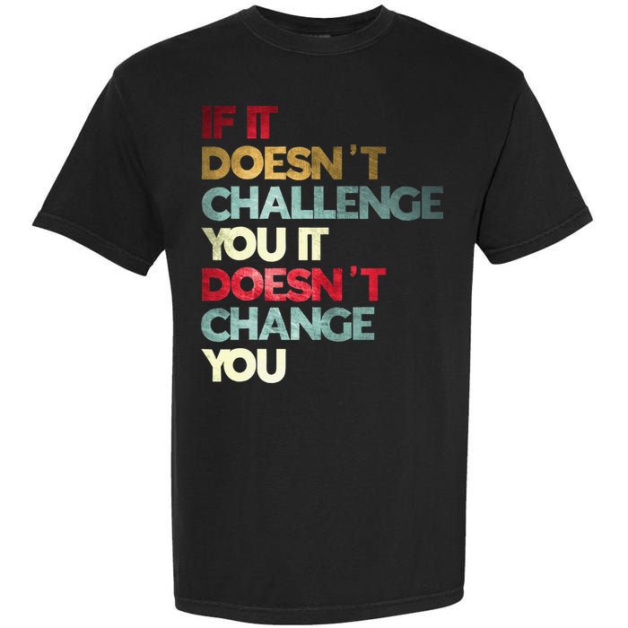 Gym Quote If It DoesnT Challenge You Fitness Motivation Garment-Dyed Heavyweight T-Shirt
