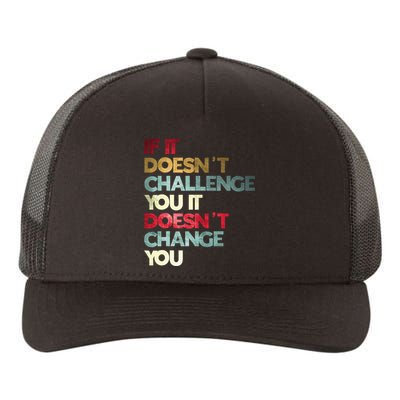 Gym Quote If It DoesnT Challenge You Fitness Motivation Yupoong Adult 5-Panel Trucker Hat