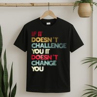 Gym Quote If It DoesnT Challenge You Fitness Motivation T-Shirt
