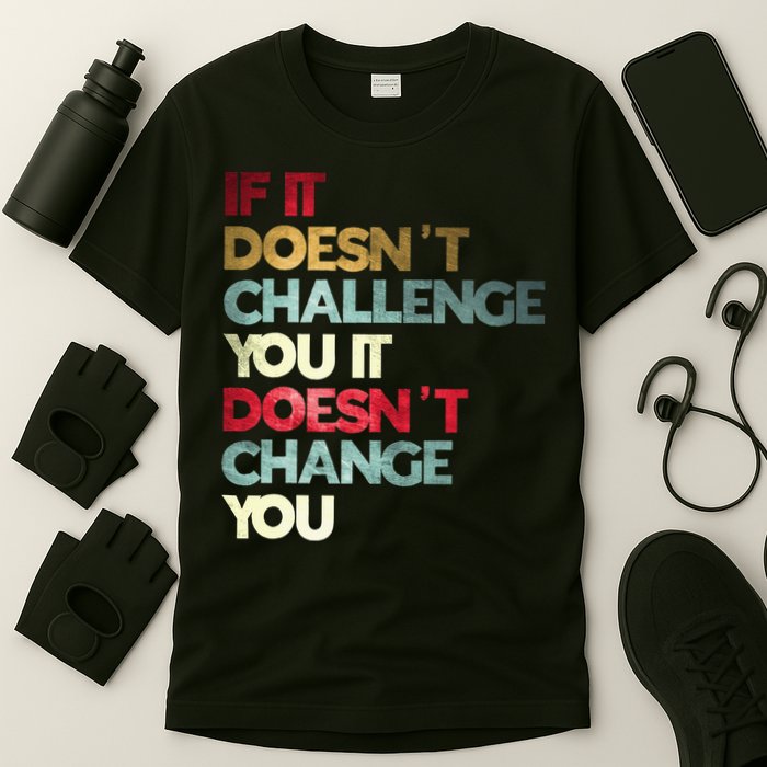 Gym Quote If It DoesnT Challenge You Fitness Motivation T-Shirt