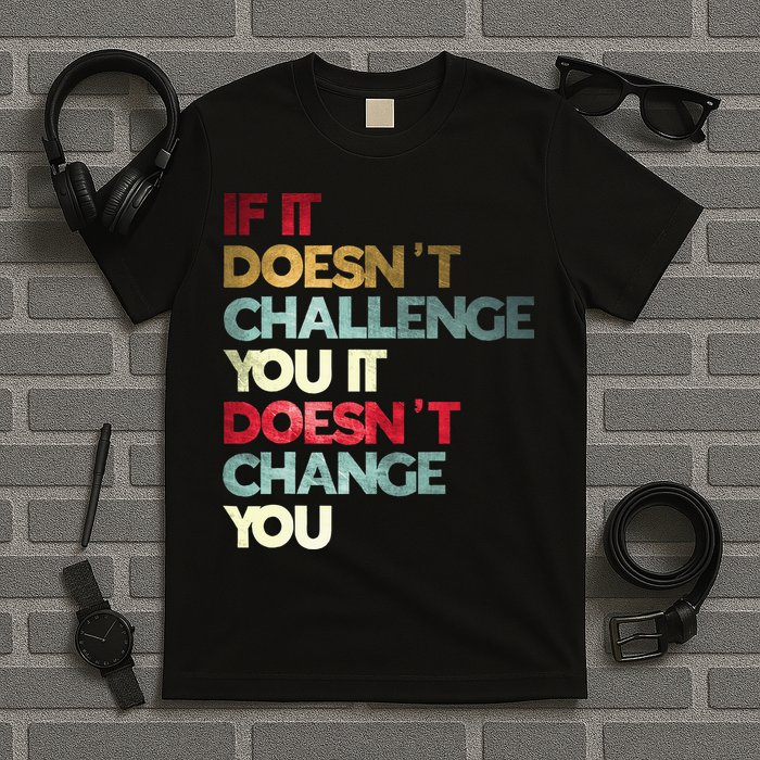 Gym Quote If It DoesnT Challenge You Fitness Motivation T-Shirt