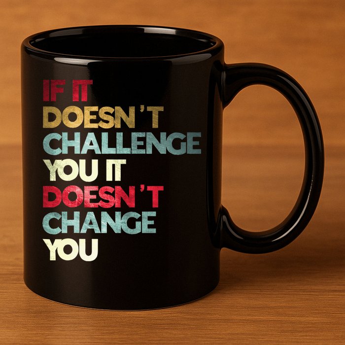 Gym Quote If It DoesnT Challenge You Fitness Motivation 11oz C Handle Ceramic Mug