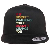 Gym Quote If It DoesnT Challenge You Fitness Motivation Flat Bill Trucker Hat