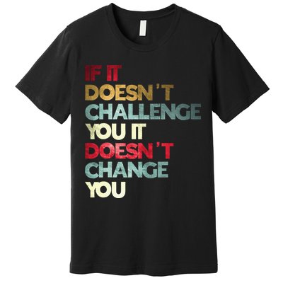 Gym Quote If It DoesnT Challenge You Fitness Motivation Premium T-Shirt