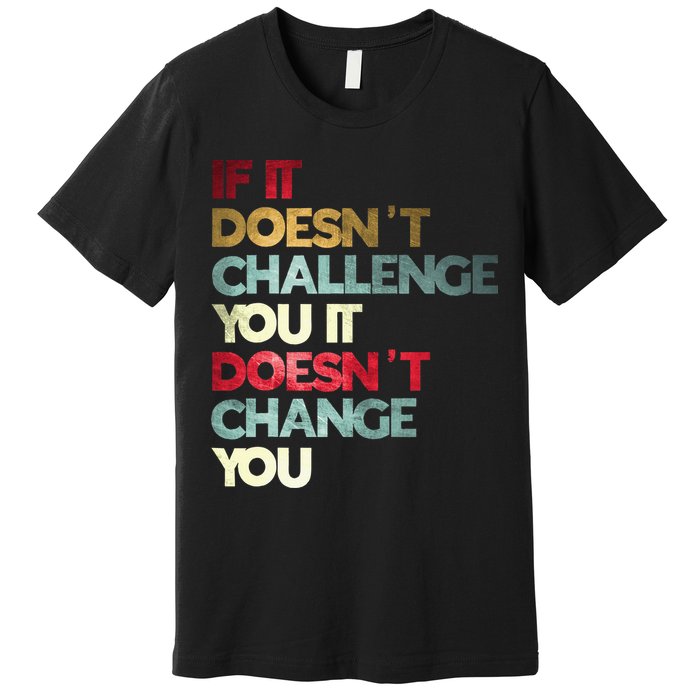 Gym Quote If It DoesnT Challenge You Fitness Motivation Premium T-Shirt