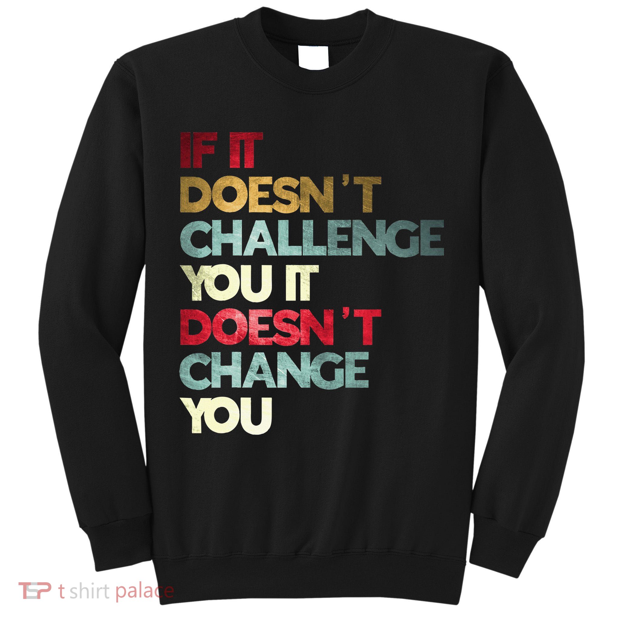 Gym Quote If It DoesnT Challenge You Fitness Motivation Tall Sweatshirt
