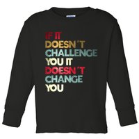 Gym Quote If It DoesnT Challenge You Fitness Motivation Toddler Long Sleeve Shirt