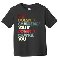 Gym Quote If It DoesnT Challenge You Fitness Motivation Toddler T-Shirt