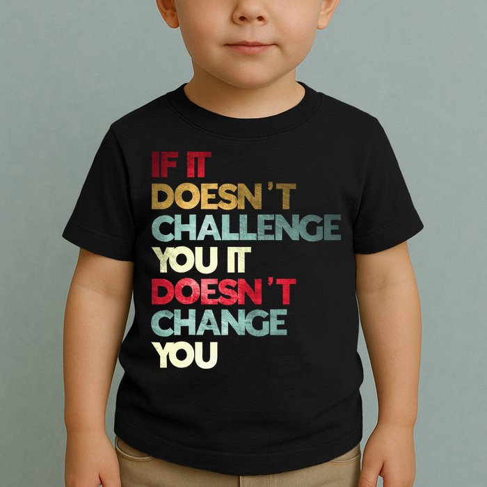 Gym Quote If It DoesnT Challenge You Fitness Motivation Toddler T-Shirt