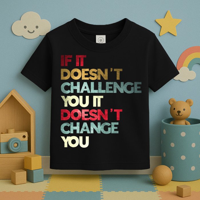 Gym Quote If It DoesnT Challenge You Fitness Motivation Toddler T-Shirt