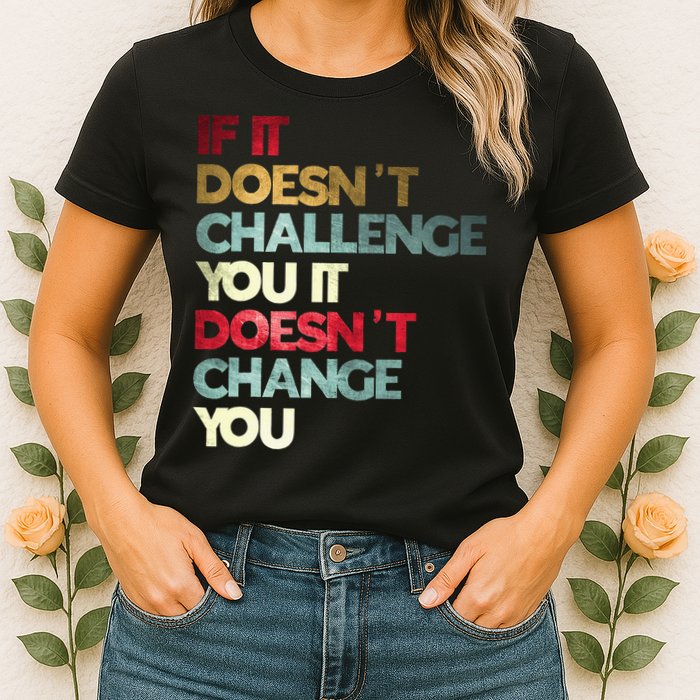 Gym Quote If It DoesnT Challenge You Fitness Motivation Womens T-Shirt
