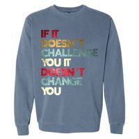 Gym Quote If It DoesnT Challenge You Fitness Motivation Garment-Dyed Sweatshirt