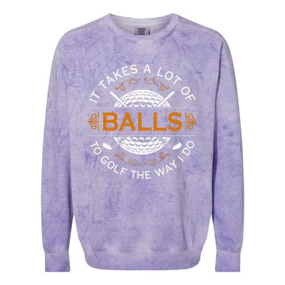 Golfers Quote It Takes A Lot Of Balls To Golf Like I Do Colorblast Crewneck Sweatshirt