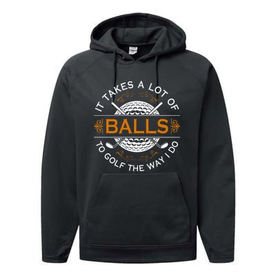 Golfers Quote It Takes A Lot Of Balls To Golf Like I Do Performance Fleece Hoodie