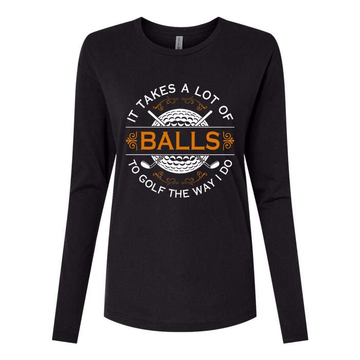 Golfers Quote It Takes A Lot Of Balls To Golf Like I Do Womens Cotton Relaxed Long Sleeve T-Shirt