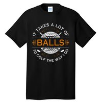 Golfers Quote It Takes A Lot Of Balls To Golf Like I Do Tall T-Shirt