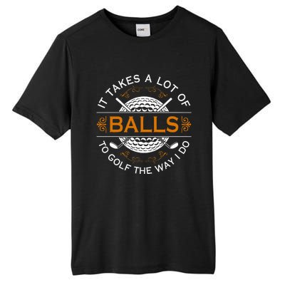 Golfers Quote It Takes A Lot Of Balls To Golf Like I Do Tall Fusion ChromaSoft Performance T-Shirt