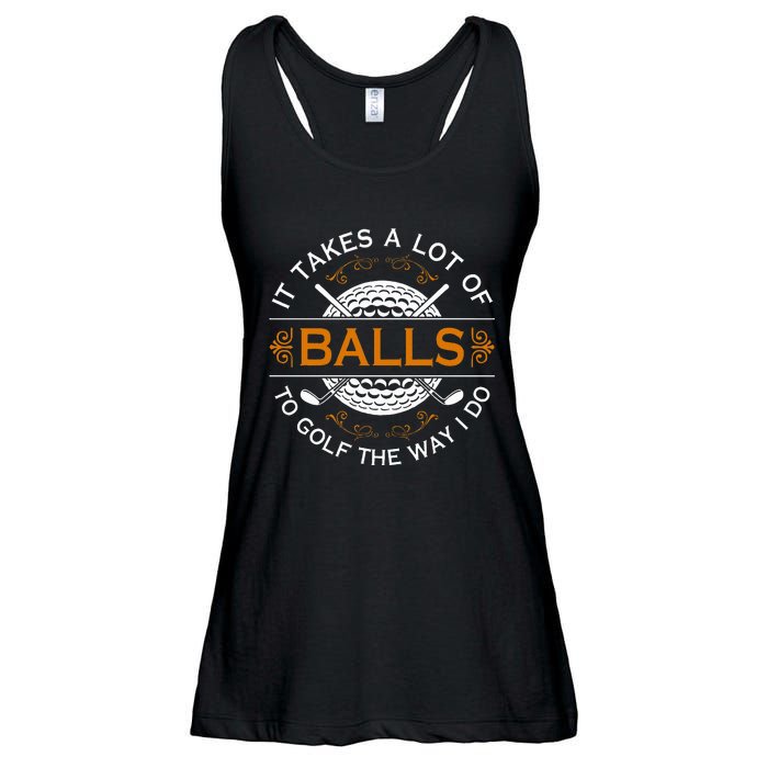 Golfers Quote It Takes A Lot Of Balls To Golf Like I Do Ladies Essential Flowy Tank