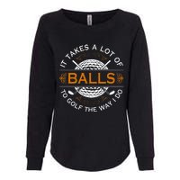 Golfers Quote It Takes A Lot Of Balls To Golf Like I Do Womens California Wash Sweatshirt