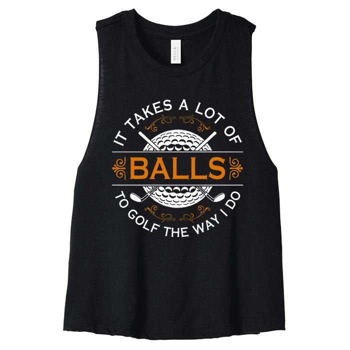 Golfers Quote It Takes A Lot Of Balls To Golf Like I Do Women's Racerback Cropped Tank