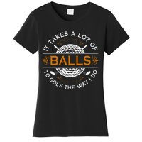 Golfers Quote It Takes A Lot Of Balls To Golf Like I Do Women's T-Shirt