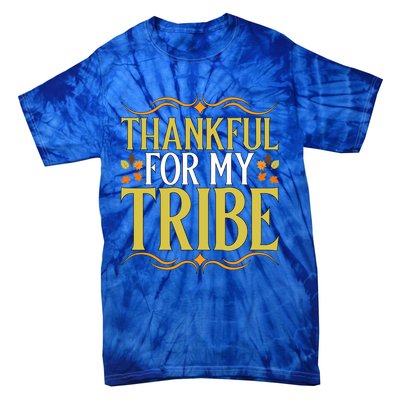 Gratitude Quote Thankful For My Tribe Family Friends Gift Tie-Dye T-Shirt