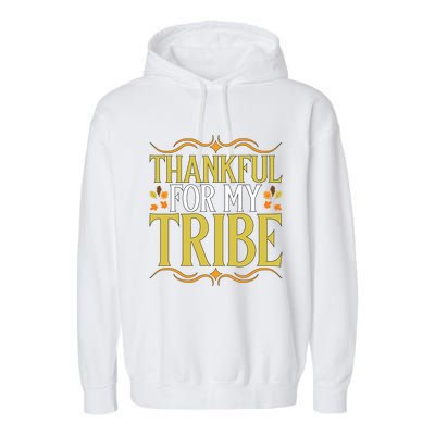 Gratitude Quote Thankful For My Tribe Family Friends Gift Garment-Dyed Fleece Hoodie