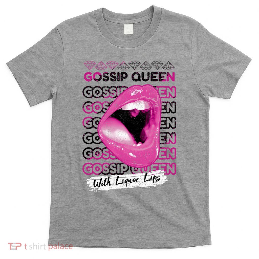 Gossip Queen With Liquor Lips T-Shirt