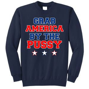 Grab America By The Pussy Donald Trump President Tall Sweatshirt