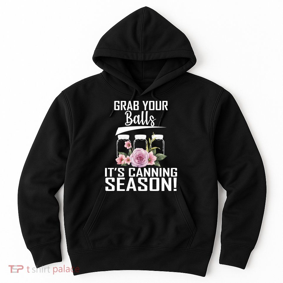 Grab Your balls Its Canning Season Hoodie