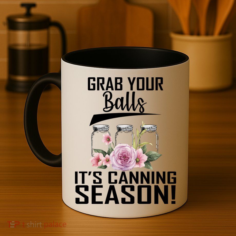 Grab Your balls Its Canning Season Mug