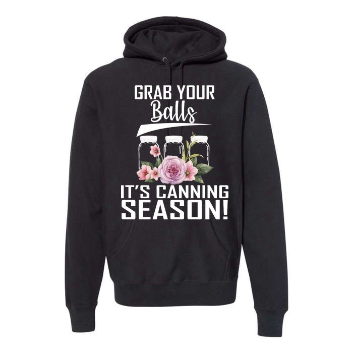 Grab Your balls Its Canning Season Premium Hoodie