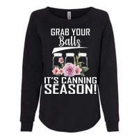 Grab Your balls Its Canning Season Womens California Wash Sweatshirt