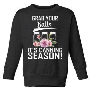 Grab Your balls Its Canning Season Toddler Sweatshirt