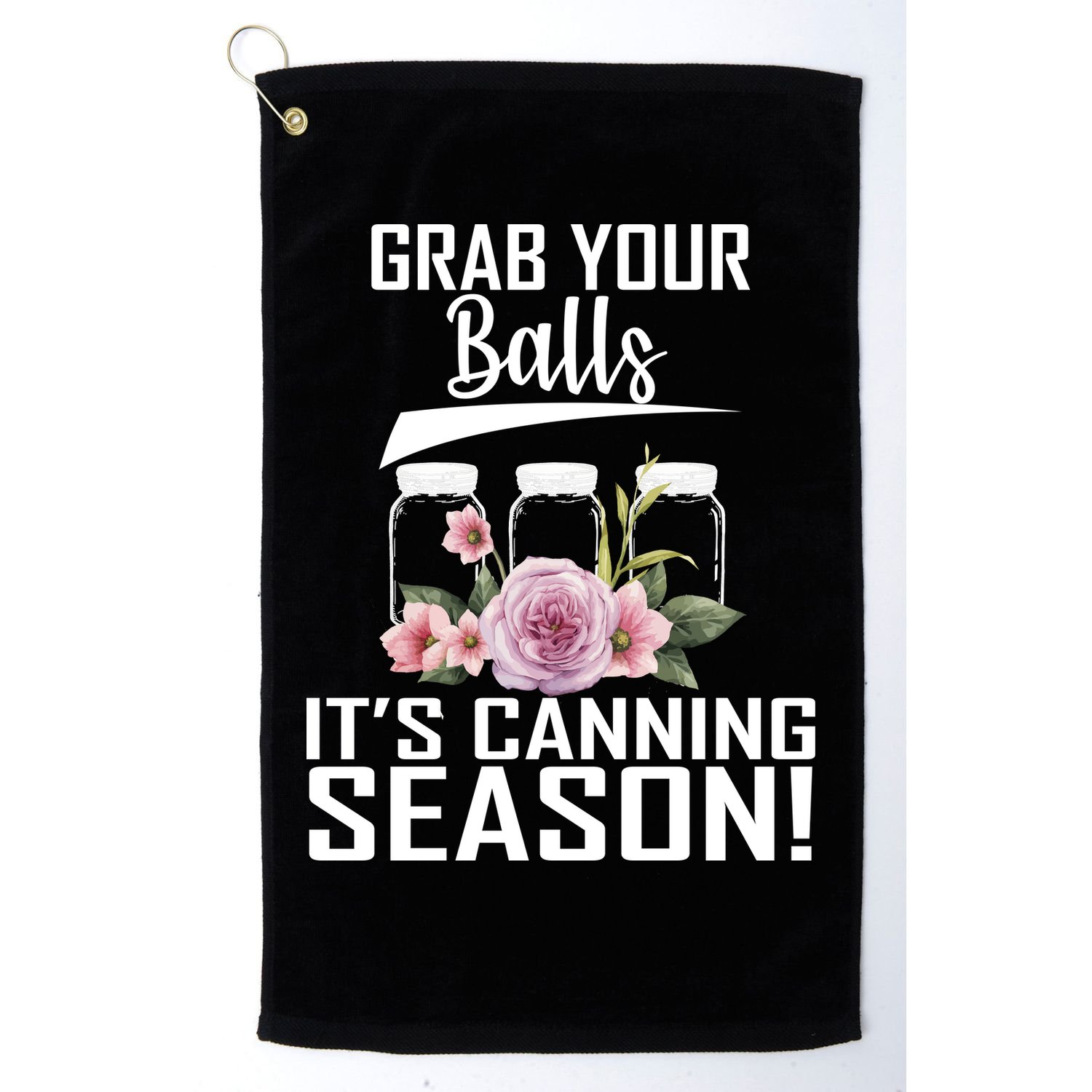 Grab Your balls Its Canning Season Golf Towel