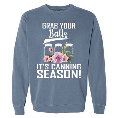 Grab Your balls Its Canning Season Garment-Dyed Sweatshirt