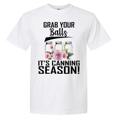 Grab Your balls Its Canning Season Garment-Dyed Heavyweight T-Shirt