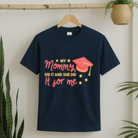 Graduated Mom Did It For Me T-Shirt
