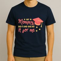 Graduated Mom Did It For Me T-Shirt