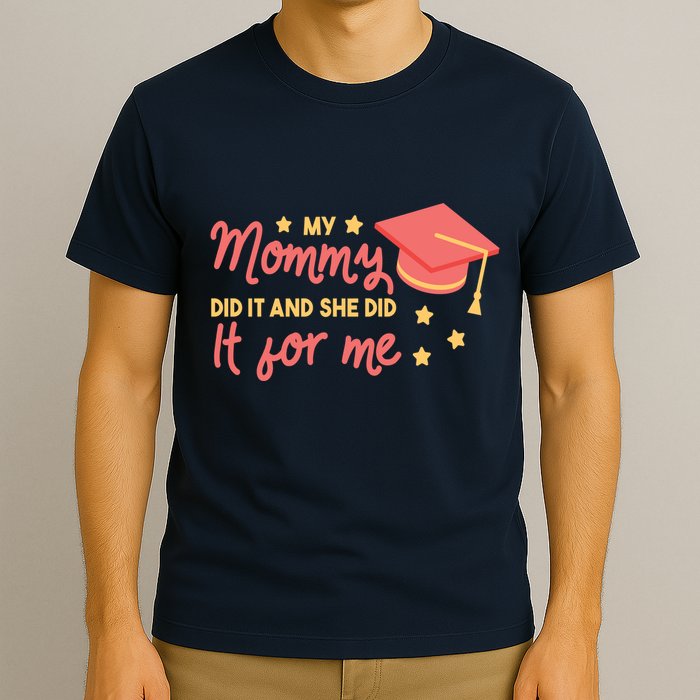 Graduated Mom Did It For Me T-Shirt