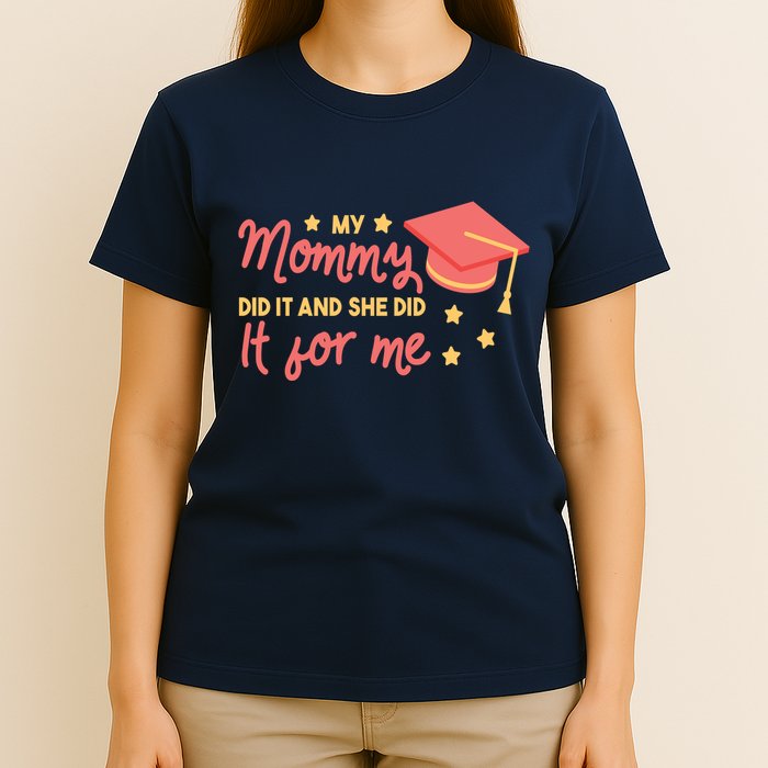 Graduated Mom Did It For Me T-Shirt