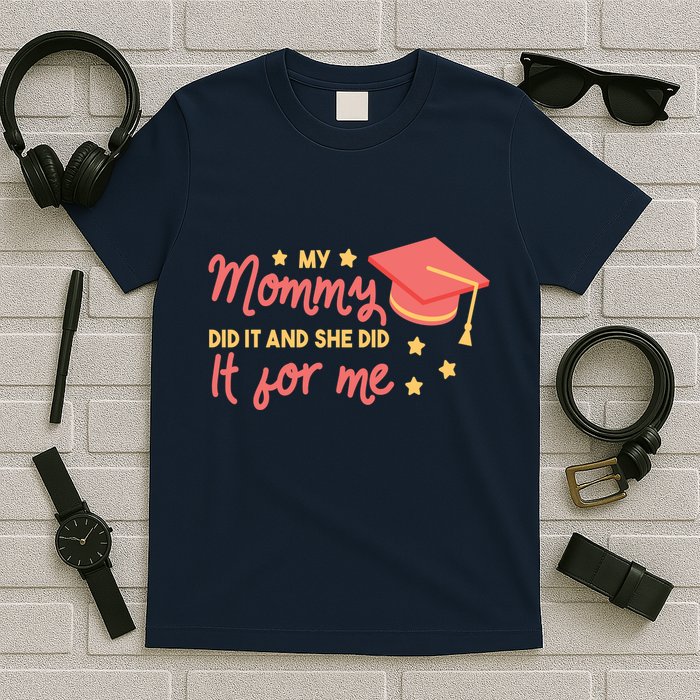 Graduated Mom Did It For Me T-Shirt