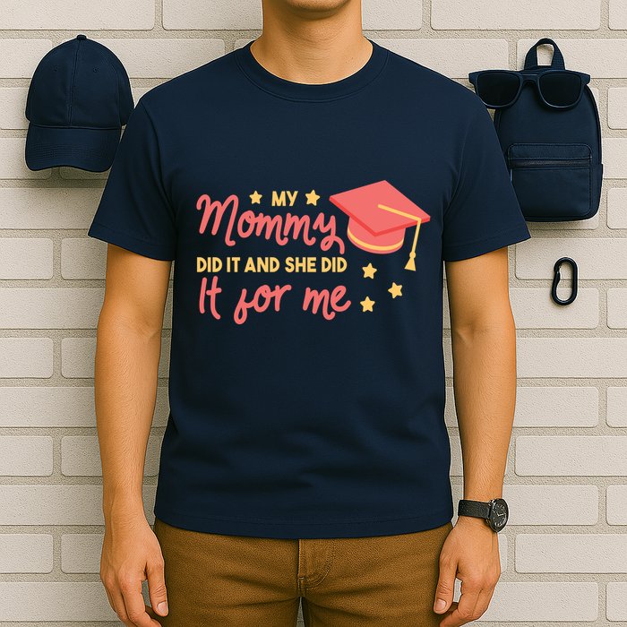 Graduated Mom Did It For Me T-Shirt