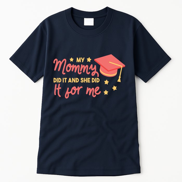 Graduated Mom Did It For Me Tall T-Shirt
