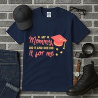 Graduated Mom Did It For Me Tall T-Shirt