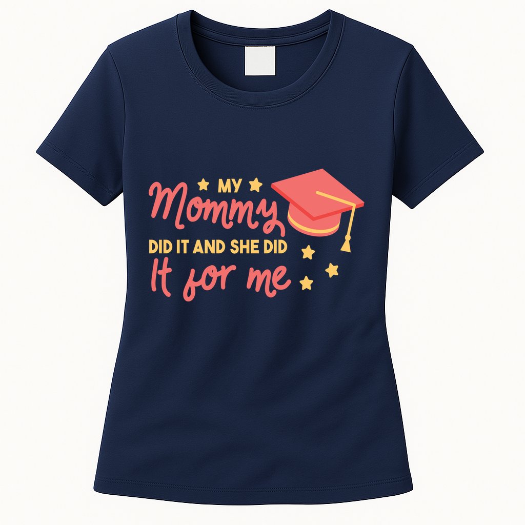 Graduated Mom Did It For Me Womens T-Shirt