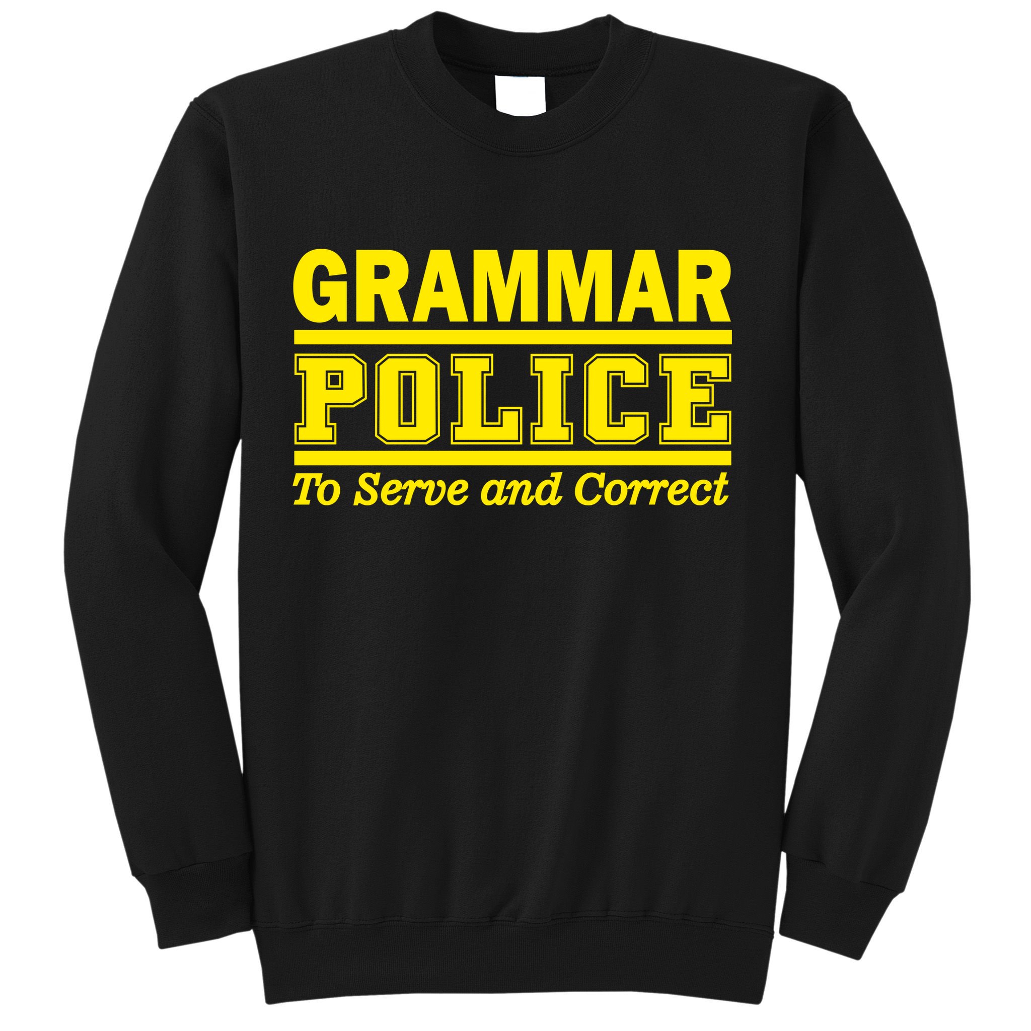 Grammar Police To Serve and Correct Sweatshirt